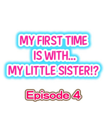 【ポロリ】初めては……妹?! Ch.04 【ポロリ】初めては……妹?! Ch.04